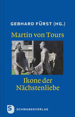 Martin von Tours - Ikone der Nächstenliebe de Gebhard Fürst