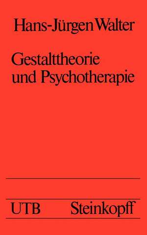 Gestalttheorie und Psychotherapie: Ein Beitrag zur theoretischen Begründung der integrativen Anwendung von Gestalt-Therapie, Psychodrama, Gesprächstherapie, Tiefenpsychologie, Verhaltenstherapie und Gruppendynamik de H. -J. Walter