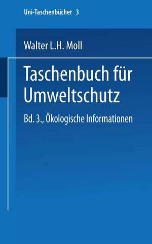 Taschenbuch für Umweltschutz: Band III: Ökologische Informationen de Walter L. H. Moll