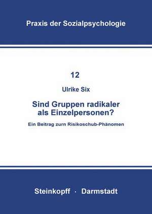 Sind Gruppen Radikaler als Einzelpersonen?: Ein Beitrag zum Risikoschub-Phänomen de U. Six