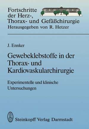 Gewebeklebstoffe in der Thorax- und Kardiovaskularchirurgie: Experimentelle und klinische Untersuchungen de Jürgen Ennker