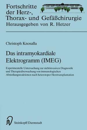 Das intramyokardiale Elektrogramm (IMEG): Experimentelle Untersuchungen zur nichtinvasiven Diagnostik und Therapieüberwachung von immunologischen Abstoßungsreaktionen nach heterotoper Herztransplantation de Christoph Knosalla