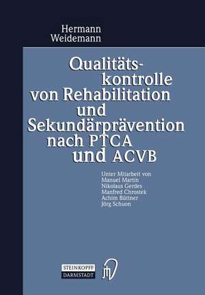 Qualitätskontrolle von Rehabilitation und Sekundärprävention nach PTCA und ACVB: Evaluation der Ergebnisqualität von Anschlußheilbehandlungen (AHB) nach Koronarangioplastie oder Myokardrevaskularisation mit mehrjähriger Verlaufskontrolle de Hermann Weidemann