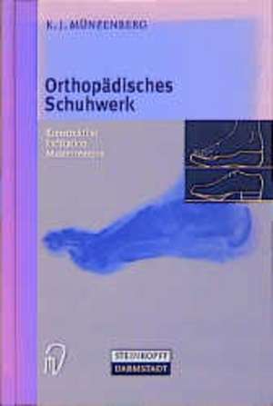 Orthopädisches Schuhwerk: Konstruktion - Indikation - Musterrezepte de K.J. Münzenberg