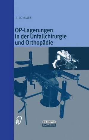 OP-Lagerungen in der Unfallchirurgie und Orthopädie de Rudolf Sommer