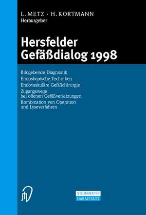 Hersfelder Gefäßdialog 1998: Bildgebende Diagnostik, Endoskopische Techniken, Endovaskuläre Gefäßchirurgie, Zugangswege bei offenen Gefäßverletzungen, Kombination von Operation und Lyseverfahren de L. Metz