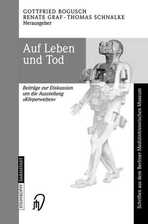 Auf Leben und Tod: Beiträge zur Diskussion um die Ausstellung ‚Körperwelten‘ de Gottfried Bogusch