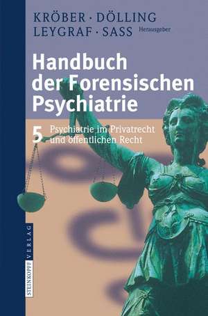 Handbuch der forensischen Psychiatrie: Band 5: Forensische Psychiatrie im Privatrecht und Öffentlichen Recht de Hans-Ludwig Kröber