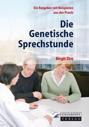 Die Genetische Sprechstunde: Ein Ratgeber mit Beispielen aus der Praxis de Birgit Zirn