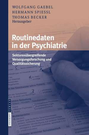 Routinedaten in der Psychiatrie: Sektorenübergreifende Versorgungsforschung und Qualitätssicherung de Wolfgang Gaebel