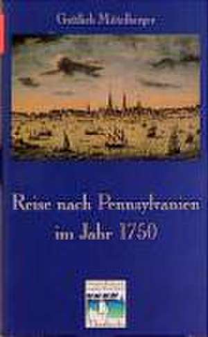 Reise Nach Pennsylvanien Im Jahr 1750 Und Ruckreise Nach Deutschland Im Jahr 1754: Grundwissen Kodikologie Und Palaographie de Gottlieb Mittelberger