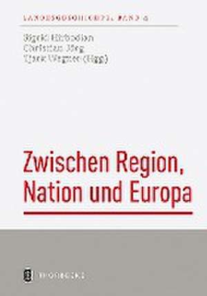 Zwischen Region, Nation und Europa de Sigrid Hirbodian