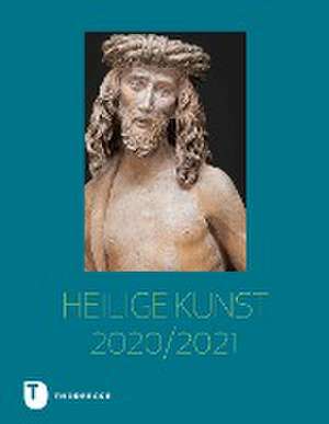 Heilige Kunst 2020/2021 de Diözesanmuseum und Bischöfliches Bauamt der Diözese Rottenburg-Stuttgart (Hg. Kunstverein