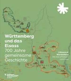 Württemberg und das Elsass: 700 Jahre gemeinsame Geschichte. L'Alsace et le Wurtemberg: 700 Ans d'Histoire commune de Miriam Régerat-Kobitzsch