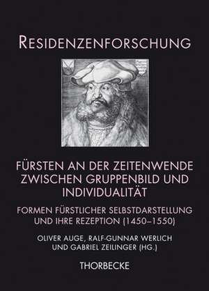 Fursten an Der Zeitenwende Zwischen Gruppenbild Und Individualitat: Formen Furstlicher Selbstdarstellung Und Ihre Rezeption (1450-1550) de Oliver Auge