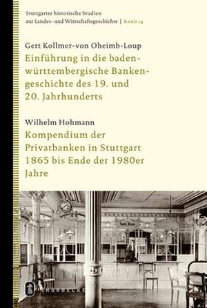 Einfruhrung in Die Baden-Wurttembergische Bankengeschichte Des 19. Und 20. Jahrhunderts: Kompendium Der Privatbanken in Stuttgart 1865 Bis Ende Der 19 de Gert Kollmer-von Oheimb-Loup