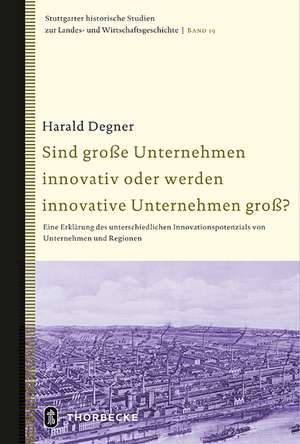 Sind Grosse Unternehmen Innovativ Oder Werden Innovative Unternehmen Gross?: Eine Erklarung Des Unterschiedlichen Innovationspotentials Von Unternehme de Harald Degner