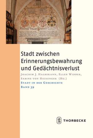 Stadt zwischen Erinnerungsbewahrung und Gedächtnisverlust de Joachim J. Halbekann