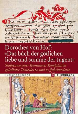 Dorothea Von Hof: Studien Zu Einer Konstanzer Kompilation Geistlicher Texte Des 14. Und 15. Jahr de Undine Brückner