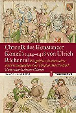 Chronik des Konstanzer Konzils 1414-1418 von Ulrich Richental. Historisch-kritische Edition de Thomas Martin Buck