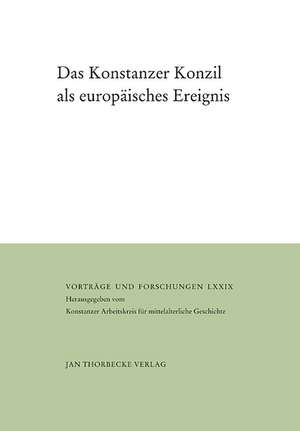 Das Konstanzer Konzil ALS Europaisches Ereignis: Begegnungen, Medien, Rituale de Gabriela Signori