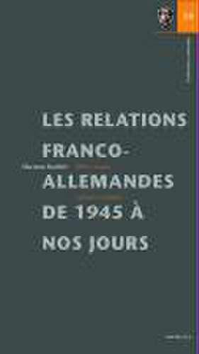 Les Relations Franco-Allemandes de 1945 a Nos Jours: Defis, Acquis, Options Nouvelles de Hartmut Kaelble