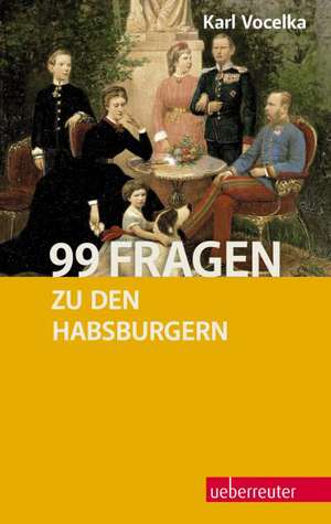 99 Fragen zu den Habsburgern de Karl Vocelka