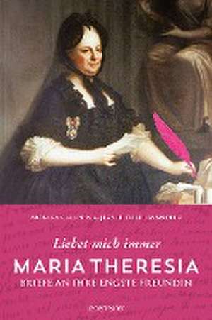 Maria Theresia - Liebet mich immer de Monika Czernin