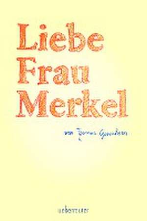 Liebe Frau Merkel de Thomas Ganzhorn