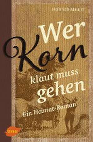 Wer Korn klaut muss gehen de Heinrich Maurer