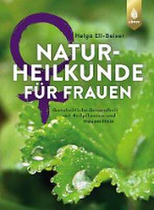 Naturheilkunde für Frauen de Helga Ell-Beiser