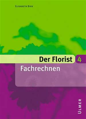 Der Florist 4. Fachrechnen de Elisabeth Birk