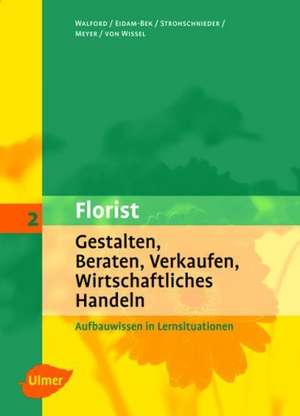 Florist 2. Gestalten, Beraten, Verkaufen, Wirtschaftliches Handeln de Ursula Walford