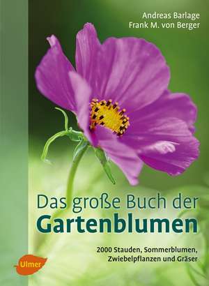 Das große Buch der Gartenblumen de Andreas Barlage