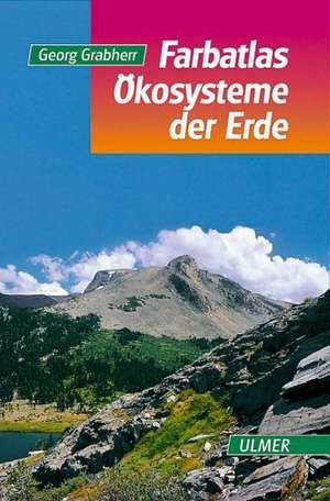 Farbatlas Ökosysteme der Erde de Georg Grabherr