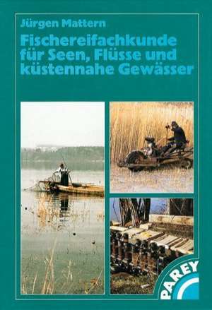 Fischereifachkunde für Seen, Flüsse und küstennahe Gewässer de Jürgen Mattern