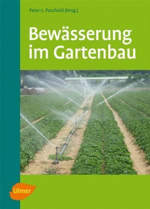 Bewässerung im Gartenbau de Peter-J. Paschold