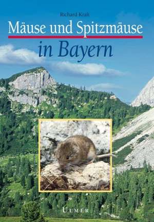 Mäuse und Spitzmäuse in Bayern de Richard Kraft