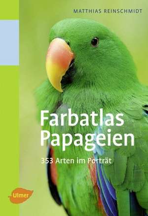 Farbatlas Papageien de Matthias Reinschmidt