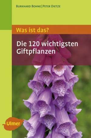 Was ist das - Die 120 wichtigsten Giftpflanzen de Burkhard Bohne