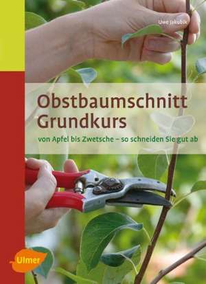 Obstbaumschnitt Grundkurs de Uwe Jakubik