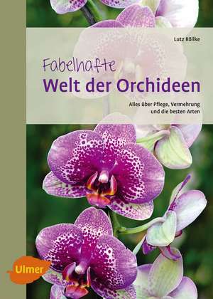 Fabelhafte Welt der Orchideen de Lutz Röllke