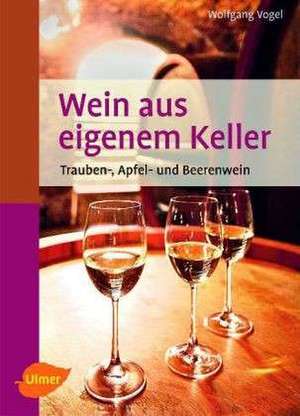 Wein aus eigenem Keller de Wolfgang Vogel