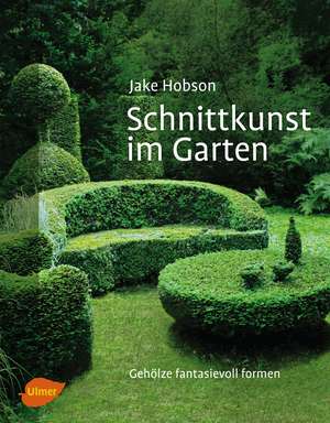 Schnittkunst im Garten de Jake Hobson