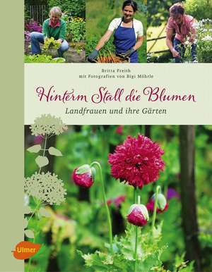 Hinterm Stall die Blumen de Britta Freith