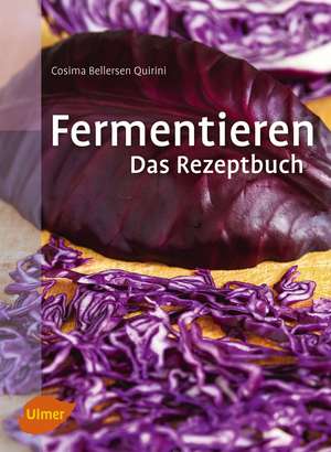 Fermentieren. Das Rezeptbuch de Cosima Bellersen Quirini