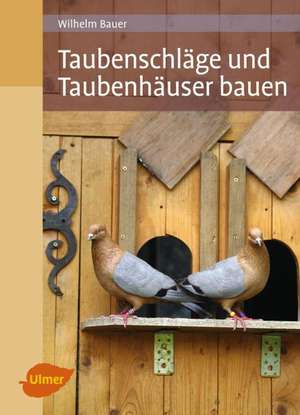 Taubenschläge und Taubenhäuser bauen de Wilhelm Bauer