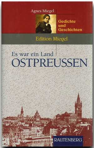 Es war ein Land - Ostpreussen de Agnes Miegel