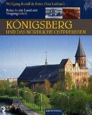 Königsberg und das nördliche Ostpreußen de Ernst-Otto Luthard