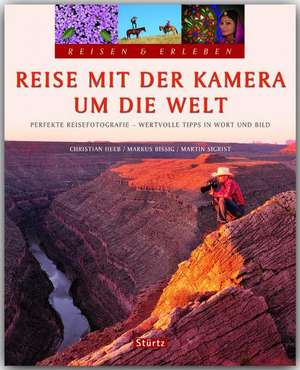 Reisen & Erleben: Reise mit der Kamera um die Welt de Martin Sigrist